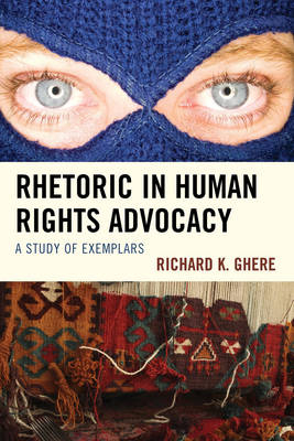 Rhetoric in Human Rights Advocacy - Richard  K. Ghere
