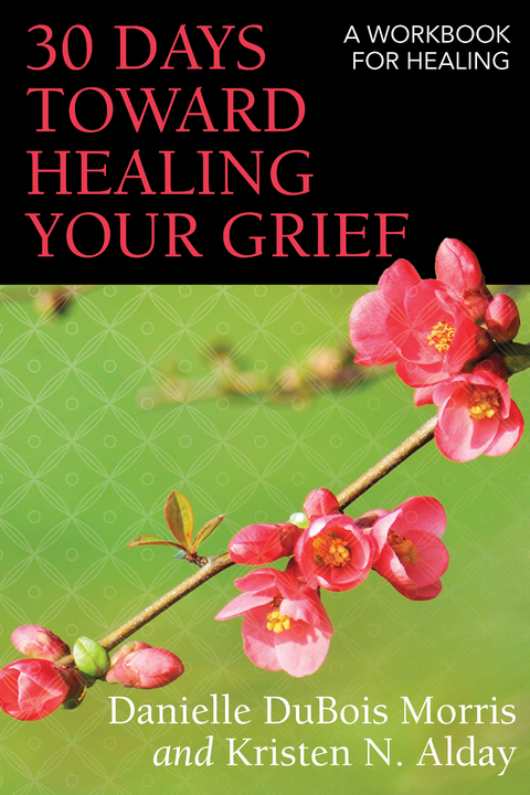 30 Days toward Healing Your Grief - Danielle DuBois Morris, Kristen N. Alday