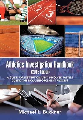 Athletics Investigation Handbook (2015 Edition) - Michael L Buckner