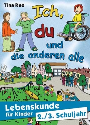 Ich, du und die anderen alle - Lebenskunde f&uuml;r Kinder - Tina Rae
