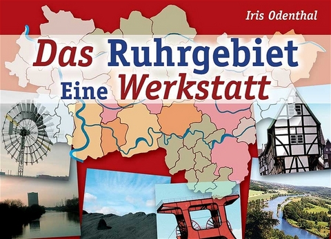 Das Ruhrgebiet - Eine Werkstatt - Iris Odenthal