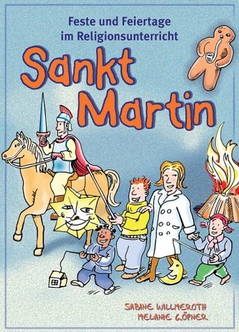 Feste und Feiertage im Religionsunterricht: Sankt Martin - Sabine Willmeroth, Melanie G&ouml;pner