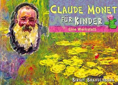 Claude Monet f&uuml;r Kinder - Birgit Brandenburg
