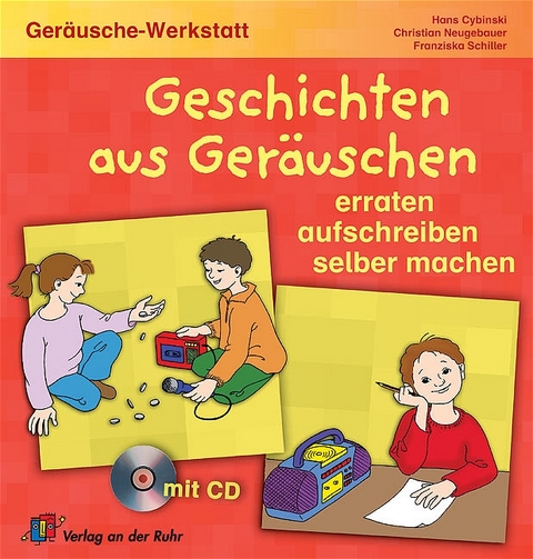 Geschichten aus Ger&auml;uschen: Erraten - aufschreiben - selber machen - Hans Cybinski, Christian Neugebauer, Franziska Schiller