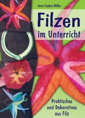Filzen im Unterricht - Anna S M&uuml;ller