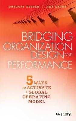Bridging Organization Design and Performance - Gregory Kesler, Amy Kates