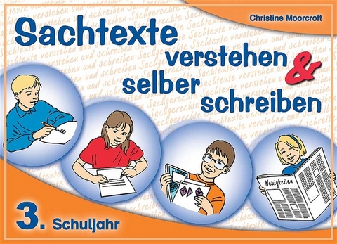 Sachtexte verstehen und selber schreiben - 3. Schuljahr - Christine Moorcroft