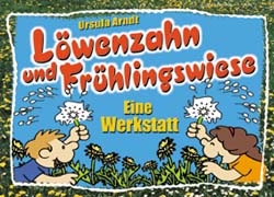 L&ouml;wenzahn und Fr&uuml;hlingswiese - Eine Werkstatt - Ursula Arndt