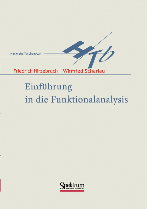 Einf&uuml;hrung in die Funktionalanalysis - Friedrich Hirzebruch, Winfried Scharlau
