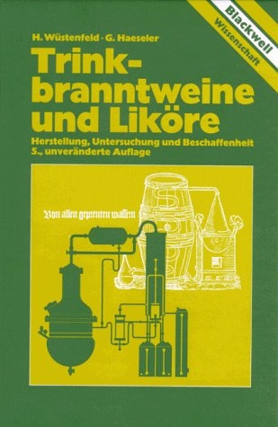 Trinkbranntweine und Liköre - H Wüstenfeld, G Haeseler