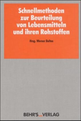 Schnellmethoden zur Beurteilung von Lebensmitteln und ihren Rohstoffen - Werner Baltes