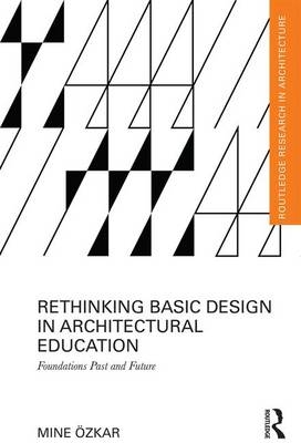 Rethinking Basic Design in Architectural Education -  Mine Ozkar