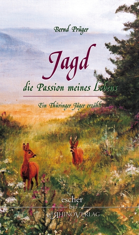 Jagd - die Passion meines Lebens - Bernd Prüger