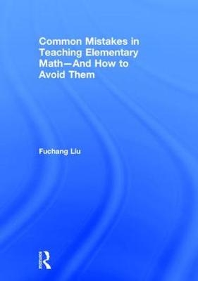 Common Mistakes in Teaching Elementary Math-And How to Avoid Them -  Fuchang Liu