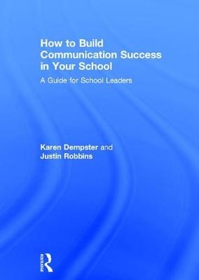 How to Build Communication Success in Your School -  Karen Dempster,  Justin Robbins