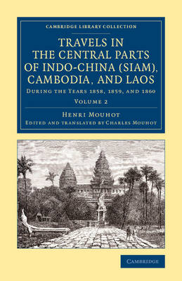 Travels in the Central Parts of Indo-China (Siam), Cambodia, and Laos - Henri Mouhot