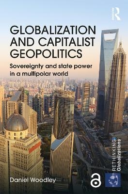 Globalization and Capitalist Geopolitics - Daniel Woodley