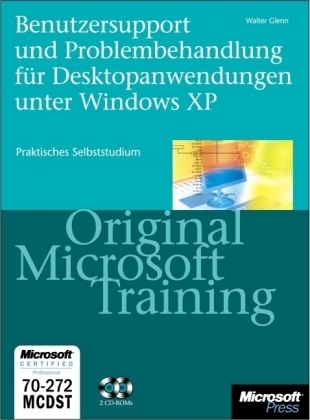 Benutzersupport und Problembehandlung für Desktopanwendungen unter Windows XP - Original Microsoft Training für MCDST-Examen 70-272 - Walter Glenn