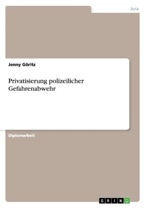 Privatisierung polizeilicher Gefahrenabwehr - Jenny G&Atilde;&para;ritz