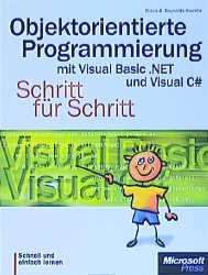 Objektorientierte Programmierung mit Visual Basic.NET und Visual C sharp - Schritt für Schritt