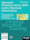 Microsoft Windows Server 2003 Active Directory-Infrastruktur - Original Microsoft Training: MCSE/MCSA Examen 70-294