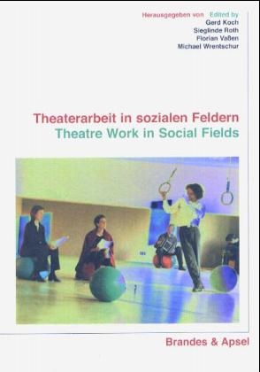 Theaterarbeit in sozialen Feldern. Theatre Work in Social Fields