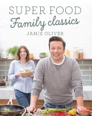 Super Food Family Classics -  Jamie Oliver