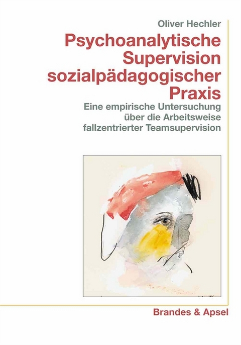 Psychoanalytische Supervision sozialp&auml;dagogischer Praxis - Oliver Hechler