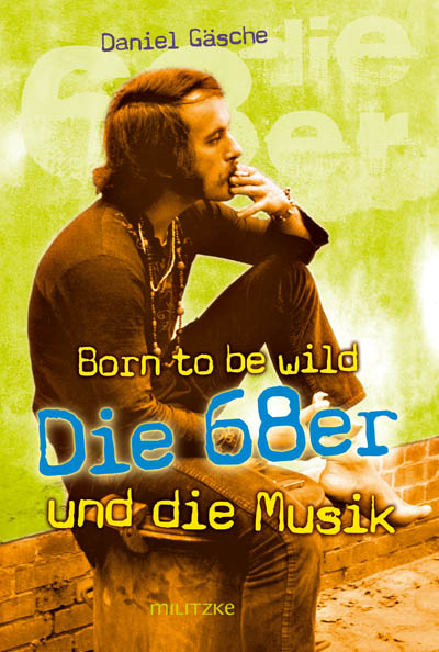 Born to be wild oder Die 68er und die Musik - Daniel G&auml;sche