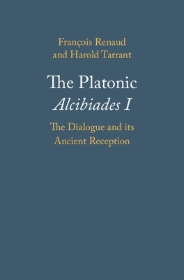 The Platonic Alcibiades I - Fran&ccedil;ois Renaud, Harold Tarrant