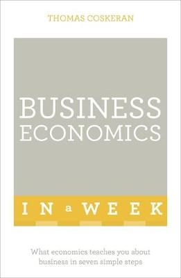 Business Economics In A Week -  Thomas Coskeran