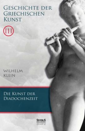 Geschichte der Griechischen Kunst. Band 3 - Wilhelm Klein