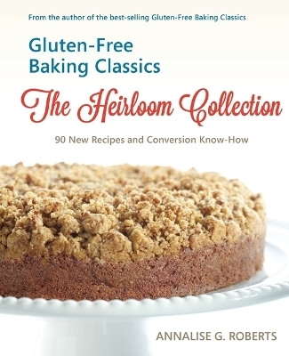 Gluten-Free Baking Classics-The Heirloom Collection - Annalise G Roberts