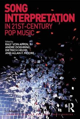 Song Interpretation in 21st-Century Pop Music - Ralf von Appen, Andr&eacute; Doehring, Allan F. Moore