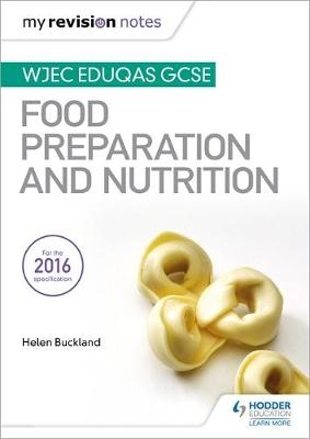 My Revision Notes: WJEC Eduqas GCSE Food Preparation and Nutrition -  Helen Buckland