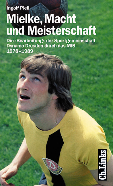 Mielke, Macht und Meisterschaft - Ingolf Pleil