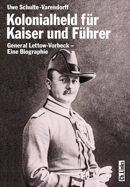 Kolonialheld f&uuml;r Kaiser und F&uuml;hrer - Uwe Schulte-Varendorff