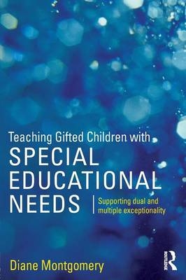 Teaching Gifted Children with Special Educational Needs - Diane Montgomery