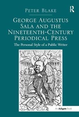 George Augustus Sala and the Nineteenth-Century Periodical Press - Peter Blake