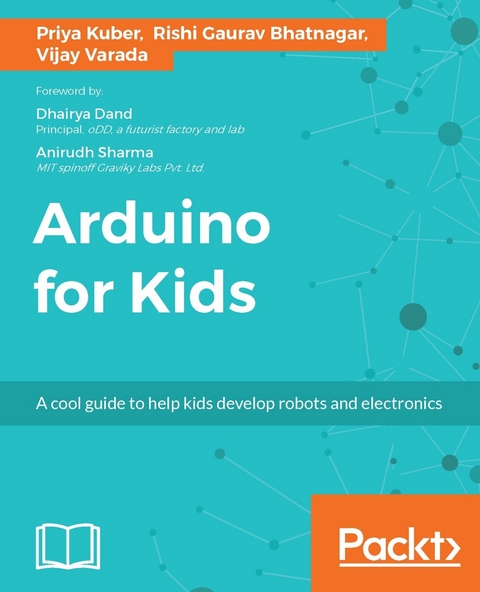 Arduino for Kids -  Kuber Priya Kuber,  Bhatnagar Rishi Gaurav Bhatnagar,  Varada Vijay Varada