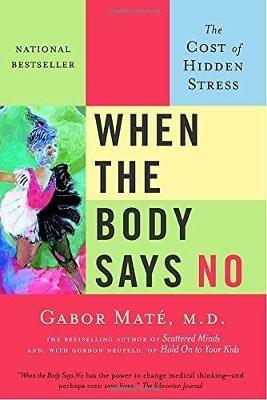When the Body Says No -  MD Gabor Mate