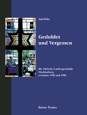 Geduldet und Vergessen - die Jüdische Landesgemeinde Mecklenburg zwischen 1948 und 1990