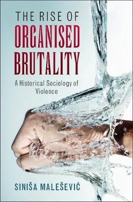 Rise of Organised Brutality -  Sinisa Malesevic