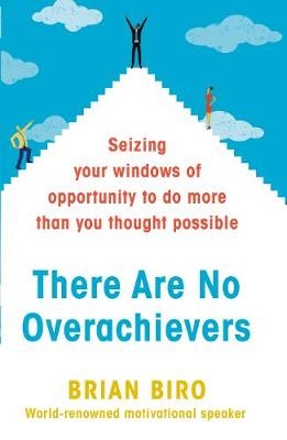 There Are No Overachievers -  Brian Biro