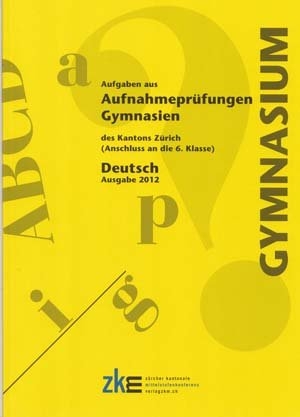 Aufnahmepr&uuml;fungen an Gymnasien, Deutsch 2012 - Monica Mutter Wiesli, Martin Steinacher