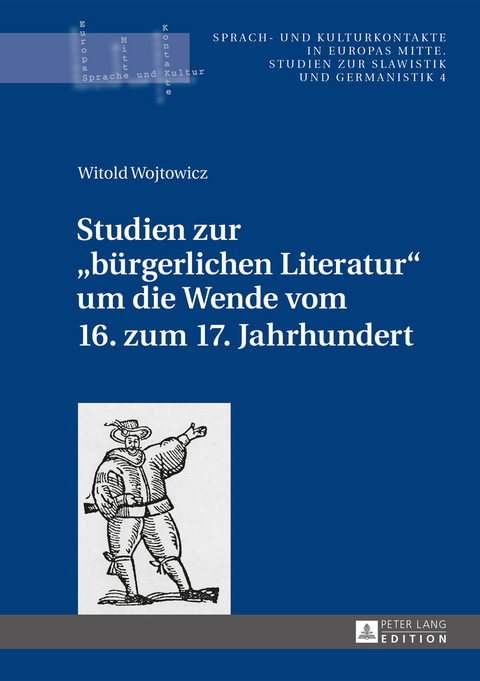 Studien zur &laquo;buergerlichen Literatur&raquo; um die Wende vom 16. zum 17. Jahrhundert - Witold Wojtowicz