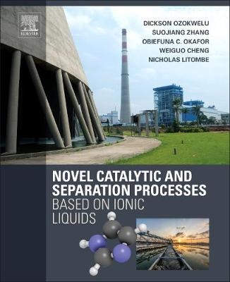 Novel Catalytic and Separation Processes Based on Ionic Liquids -  Weiguo Cheng,  Nicholas Litombe,  Obiefuna Okafor,  Dickson Ozokwelu,  Suojiang Zhang