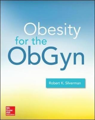 Obesity Medicine: Management of Obesity in Women's Health Care -  Robert K. Silverman