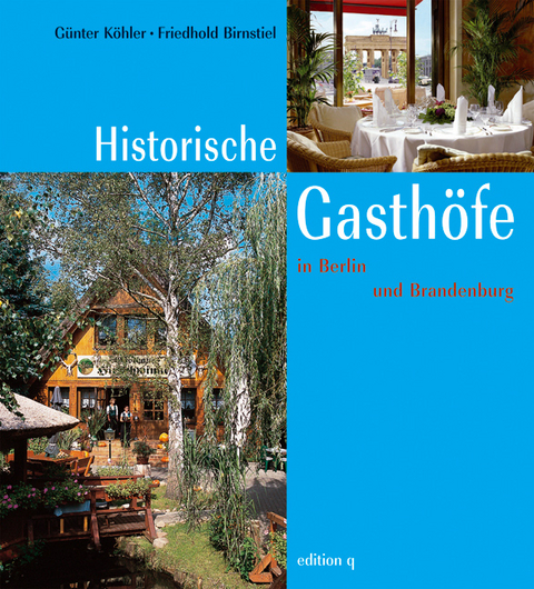 Historische Gasth&ouml;fe in Berlin und Brandenburg - G&uuml;nter K&ouml;hler, Friedhold Birnstiel