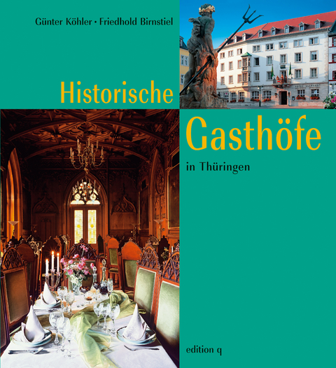 Historische Gasth&ouml;fe in Th&uuml;ringen - G&uuml;nter K&ouml;hler, Friedhold Birnstiel